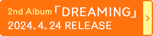 2nd Album「DREAMING」2024.4.24 RELEASE
